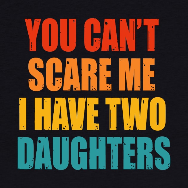 You Can't Scare Me I Have Two Daughters by Happysphinx